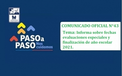 Comunicado Oficial N°43 Tema: Informa sobre fechas evaluaciones especiales y finalización de año escolar 2021.